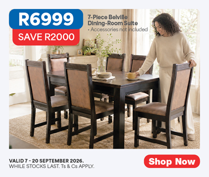 R6999, SAVE R2000
7-Piece Belville Dining-Room Suite
&bull; Accessories not included
Valid 7 - 20 September 2026, while stocks last. Ts & Cs apply. 
