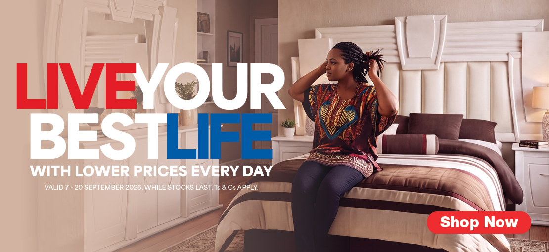 LIVE YOUR BEST LIFE
WITH LOWER PRICES EVERY DAY
Valid 7 - 20 September 2026, while stocks last. Ts & Cs apply.