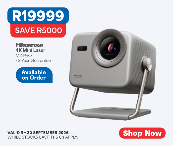 R19999, SAVE R5000
Hisense
4K Mini Laser
M2-PRO
&bull; 2-Year Guarantee
Available on Order
Valid 9 &ndash; 30 September 2026. While stocks last. Ts & cs apply.
