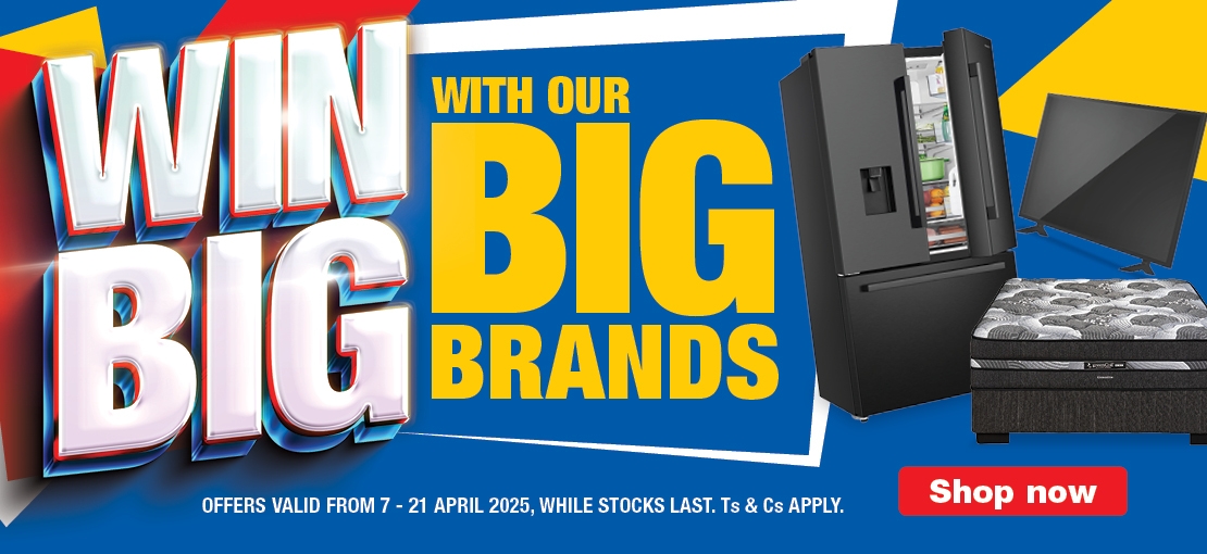 WIN BIG WITH BIG BRANDS 

                            OFFERS VALID FROM 7-12 MARCH 2025, WHILE STOCKS LAST. TS & CS APPLY. 
                            
                            SHOP NOW 
                            
                            
                            R1 million in shopping sprees to be won!
                            Spend R2999 or more and stand a chance to win 1 of 20 shopping sprees, worth R50 000 each. To enter the competition, simply scan the QR code on the front page of our catalogue, in-store or enter online. 
                            
                            Ts & Cs apply. 
                            Enter Now 