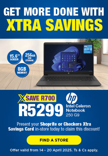 GET MORE DONE WITH XTRA SAVINGS 
                            SAVE R700
                            R5299
                            HP INTEL CELERON NOTEBOOK 250 G9 
                            Present your Shoprite or Checkers Xtra Savings Card in-store today to claim this discount!
                            Offer valid from 14 – 20 April 2025. Ts & Cs apply.