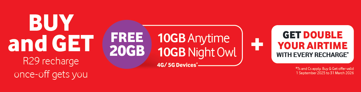 BUY and GET
R29 recharge once-off gets you FREE 20GB
10GB Anytime
10GB Night Owl
4G/5G Devices*
+ GET DOUBLE YOUR AIRTIME WITH EVERY RECHARGE*
*Ts and Cs apply
