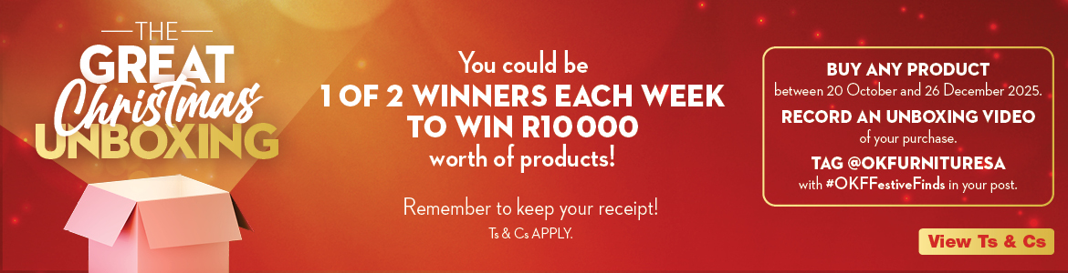THE GREAT CHRISTMAS UNBOXING 
            You could be 1 OF 2 WINNERS EACH WEEK TO WIN R10 000 worth of products
            Remember to keep your receipt! 
            Ts & Cs APPLY. 
            BUY ANY PRODUCT between 20 October and 26 December 2025. RECORD AN UNBOXING VIDEO of your purchase. 
            TAG @OKFURNITURESA with #OKFFestiveFinds in your post. 
