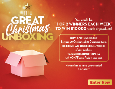 THE GREAT CHRISTMAS UNBOXING 
            You could be 1 OF 2 WINNERS EACH WEEK TO WIN R10 000 worth of products
            Remember to keep your receipt! 
            Ts & Cs APPLY. 
            BUY ANY PRODUCT between 20 October and 26 December 2025. RECORD AN UNBOXING VIDEO of your purchase. 
            TAG @OKFURNITURESA with #OKFFestiveFinds in your post. 