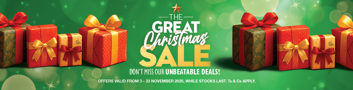 THE GREAT CHRISTMAS SALE
DON'T MISS OUR UNBEATABLE DEALS!
OFFERS VALID FROM 3 – 23 November 2025, WHILE STOCKS LAST. Ts & Cs APPLY.