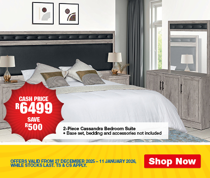 CASH PRICE R6499, SAVE R500
                2-Piece Cassandra Bedroom Suite. Base set, bedding and accessories not included