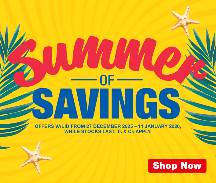 SUMMER OF SAVINGS. OFFERS VALID FROM 27 DECEMBER 2025 &ndash; 11 JANUARY 2026, WHILE STOCKS LAST. Ts & Cs APPLY