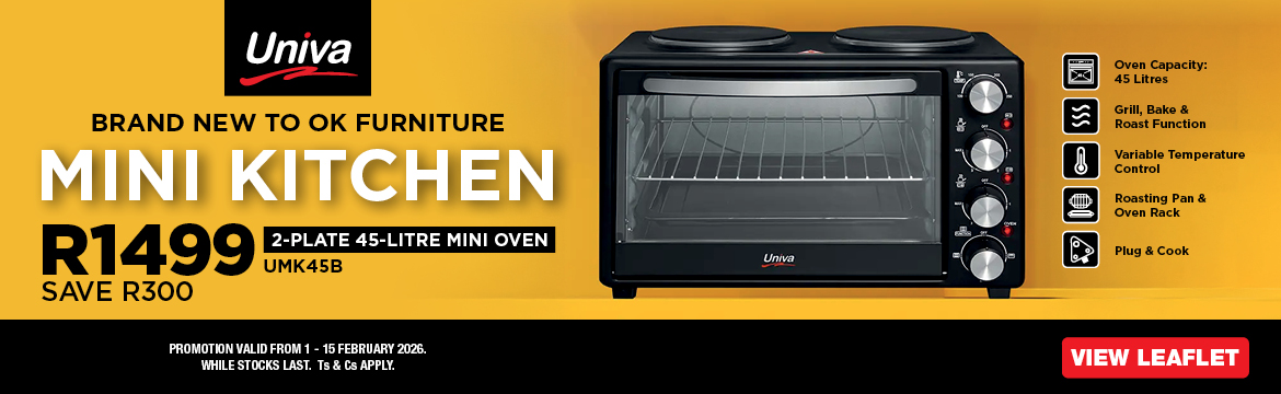 BRAND NEW TO OK FURNITURE MINI KITCHEN
R1499, SAVE R300
Univa 2-PLATE 45-LITRE MINI OVEN
UMK45B
PROMOTION VALID FROM 1 &ndash; 15 FEBRUARY 2026. WHILE STOCKS LAST. Ts & Cs APPLY.

