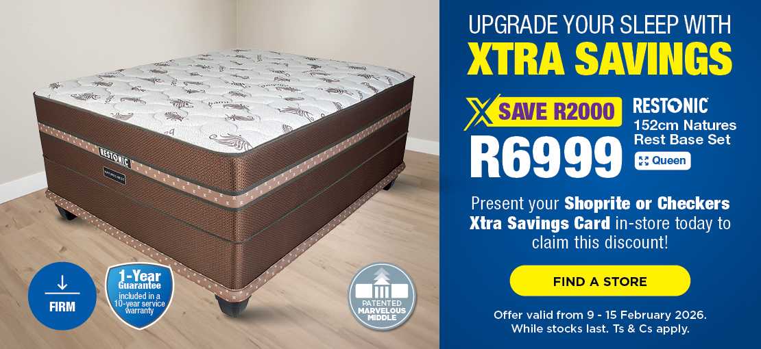 UPGRADE YOUR SLEEP WITH XTRA SAVINGS SAVE R2000, R6999 Restonic 152cm Natures Rest Base Set Present your Shoprite or Checkers Xtra Savings Card in-store today to claim this discount! Offer valid from 9 – 15 February 2026. While stocks last. Ts & Cs apply.