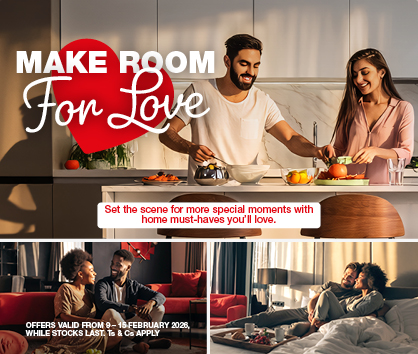 MAKE ROOM FOR LOVE Set the scene for more special moments with home must-haves you'll love. OFFERS VALID FROM 9 &ndash; 15 FEBRUARY 2026, WHILE STOCKS LAST. Ts & Cs APPLY.
