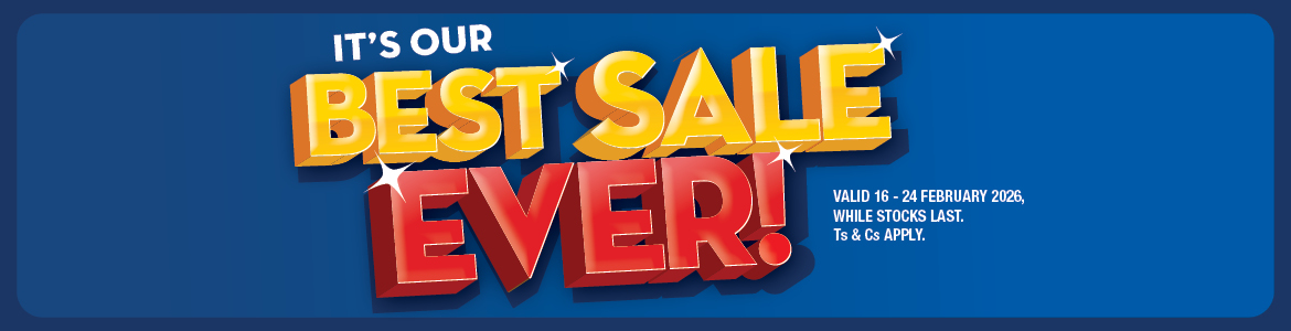 IT'S OUR BEST SALE EVER!
VALID 16 – 24 FEBRUARY 2026, WHILE STOCKS LAST. Ts & Cs APPLY.
