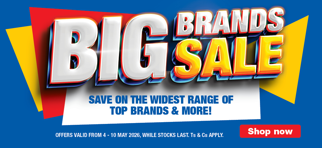 BRANDS BIG SALE
SAVE ON THE WIDEST RANGE OF TOP BRANDS & MORE!
OFFERS VALID FROM 4 – 10 MAY 2026, WHILE STOCKS LAST. Ts & Cs APPLY.