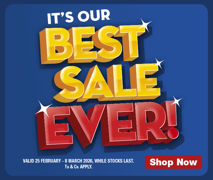 BEST SALE EVER 2 25 February - 8 March 2026, WHILE STOCKS LAST. Ts & Cs APPLY.
