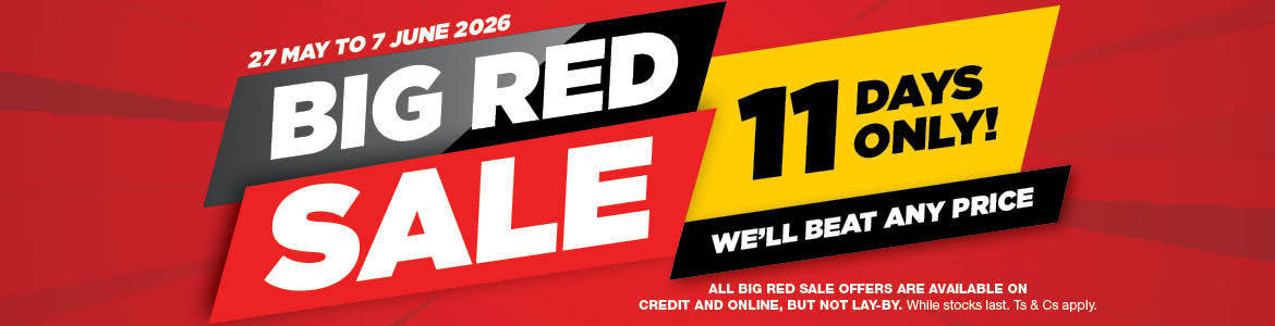 27 May - 7 June 2026. 
 
BIG RED SALE WE'LL BEAT ANY PRICE.
11 DAYS ONLY!
 
ALL BIG RED SALE OFFERS ARE AVAILABLE ON CREDIT AND ONLINE, BUT NOT LAY-BY. WHILE STOCKS LAST. TS & CS APPLY.

