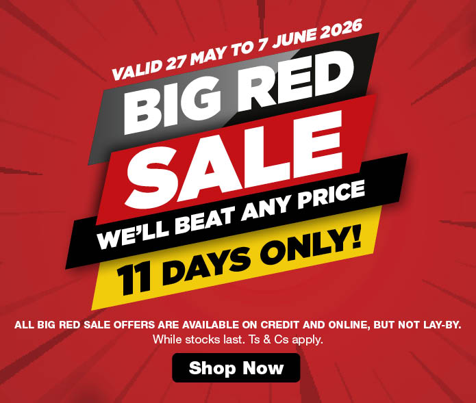 27 May - 7 June 2026. 
 
BIG RED SALE WE'LL BEAT ANY PRICE.
11 DAYS ONLY!
 
ALL BIG RED SALE OFFERS ARE AVAILABLE ON CREDIT AND ONLINE, BUT NOT LAY-BY. WHILE STOCKS LAST. TS & CS APPLY.
