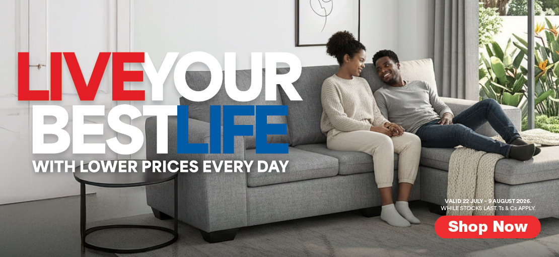 LIVE YOUR BEST LIFE WITH LOWER PRICES EVERY DAY Valid  22 July – 9 August 2026. While stocks last. Ts & Cs apply.