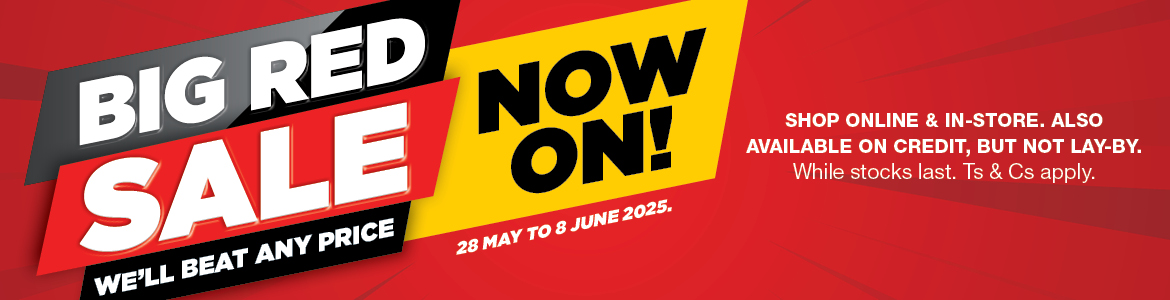 28 MAY TO 8 JUNE 2025.
BIG RED SALE NOW ON!
WE’LL BEAT ANY PRICE
Shop online & in-store. Also available on credit, but not lay-by. While stocks last. Ts & Cs apply.