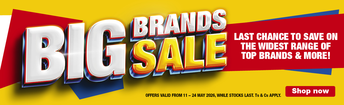 BIG BRANDS SALE
                        LAST CHANCE TO SAVE ON THE WIDEST RANGE OF TOP BRANDS & MORE!
                        OFFERS VALID FROM 11 &ndash; 24 MAY 2026, WHILE STOCKS LAST. Ts & Cs APPLY.