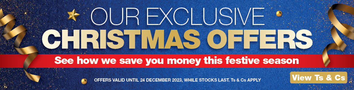OUR EXCLUSIVE CHRISTMAS OFFERS. See how we save you money this festive season. OFFERS VALID UNTIL 24 DECEMBER 2023, WHILE STOCKS LAST. Ts & Cs APPLY