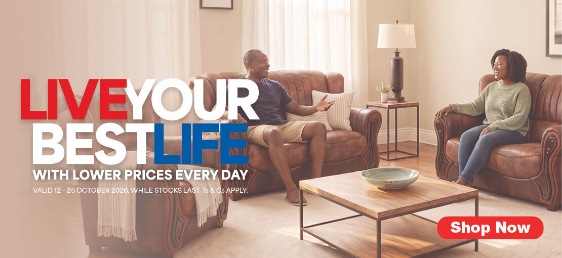 LIVE YOUR BEST LIFE
                                WITH LOWER PRICES EVERY DAY
                                Valid 12 - 25 October 2026, while stocks last. Ts & Cs apply. 