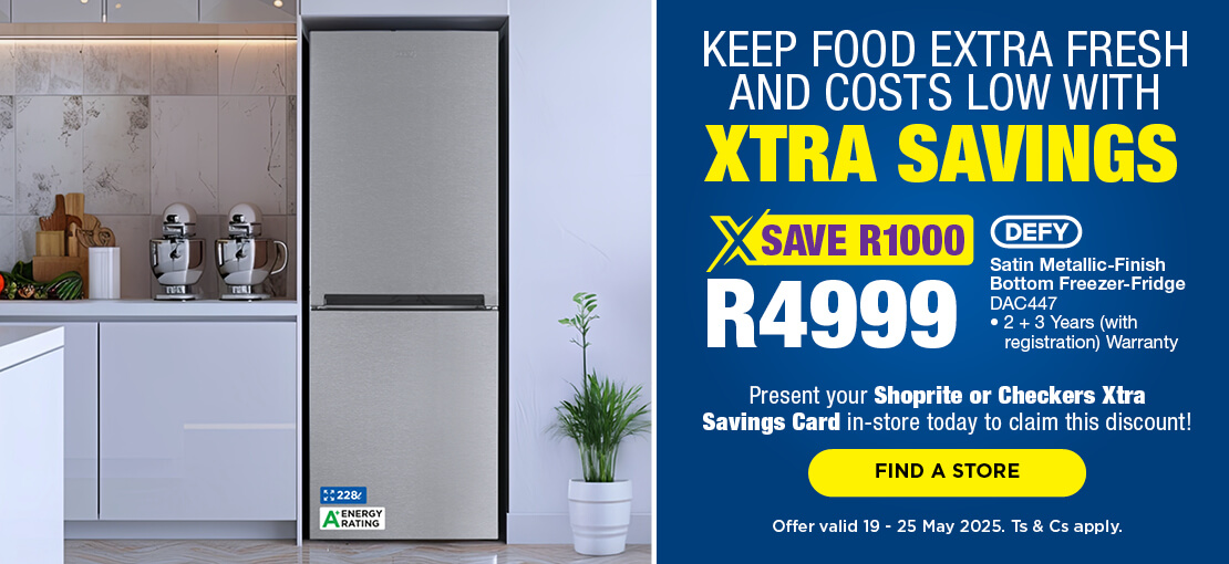 KEEP FOOD EXTRA FRESH AND COSTS LOW WITH XTRA SAVINGS

                            R4999, SAVE R1000
                            Defy Satin Metallic-Finish Bottom Freezer-Fridge
                            DAC447
                            • 2 + 3 Years (with registration) Warranty

                            Present your Shoprite or Checkers Xtra Savings Card in-store today to claim this discount!

                            Offer valid 19 - 25 May 2025.
                            Ts & Cs apply.