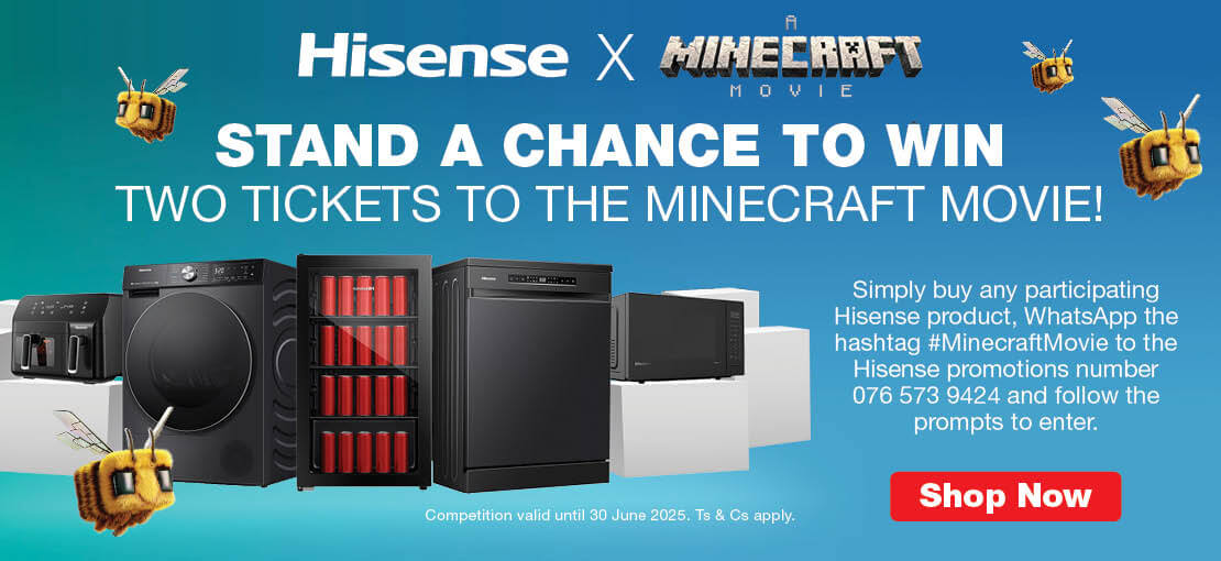 STAND A CHANCE TO WIN TWO TICKETS TO THE MINECRAFT MOVIE!

                            Simply buy any participating Hisense product, WhatsApp the hashtag #MinecraftMovie to the Hisense promotions number 076 573 9424 and follow the prompts to enter.
                            Competition valid until 30 June 2025. Ts & Cs apply.