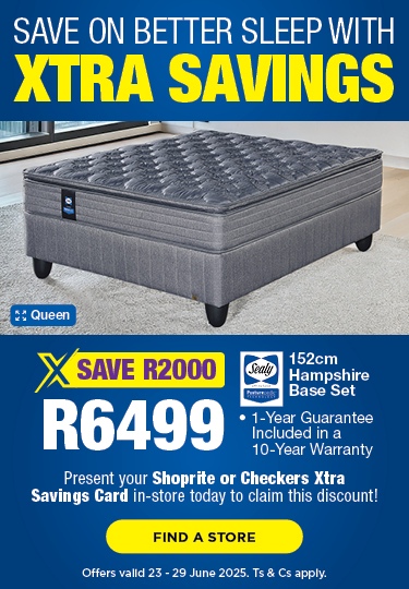 SAVE ON BETTER SLEEP WITH XTRA SAVINGS
  
                                R6499, SAVE R2500
                                Sealy 152cm Hampshire Base Set
                                • 1-Year Guarantee Included in a 10-Year Warranty

                                Present your Shoprite or Checkers Xtra Savings Card in-store today to claim this 
                                discount!

                                Offers valid 23 - 29 June 2025. Ts & Cs apply.