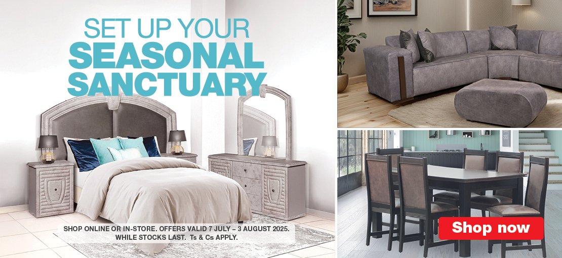 SET UP YOUR SEASONAL SANCTUARY
                                SHOP ONLINE OR IN-STORE. OFFERS VALID 7 JULY – 3 AUGUST 2025. WHILE STOCKS LAST. Ts & Cs APPLY.