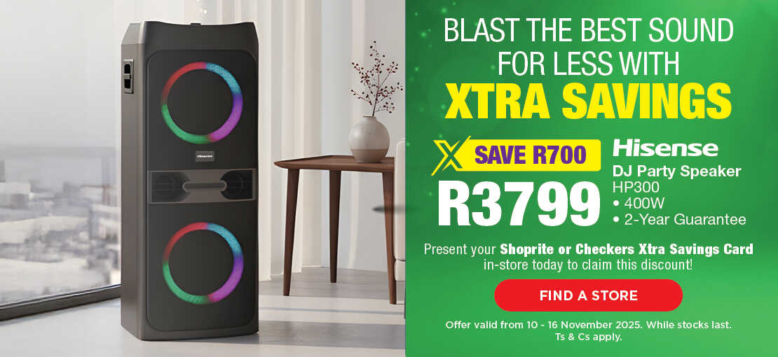 BLAST THE BEST SOUND FOR LESS WITH XTRA SAVINGS

                                SAVE R700, R3799 WITH CARD
                                Hisense DJ Party Speaker HP300
                                400W


                                Present your Shoprite or Checkers Xtra Savings Card in-store today to claim this discount!
                                FIND A STORE
                                Offer valid from 10 - 16 November 2025. While stocks last. Ts & Cs apply.