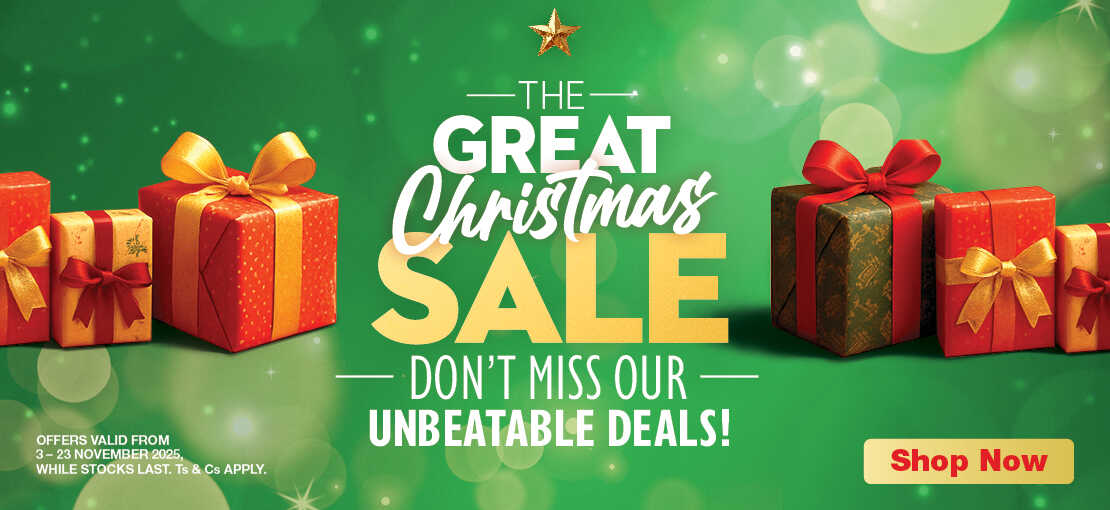 THE GREAT CHRISTMAS SALE
                                DON'T MISS OUR UNBEATABLE DEALS!
                                OFFERS VALID FROM 3 – 23 November 2025, WHILE STOCKS LAST. Ts & Cs APPLY.