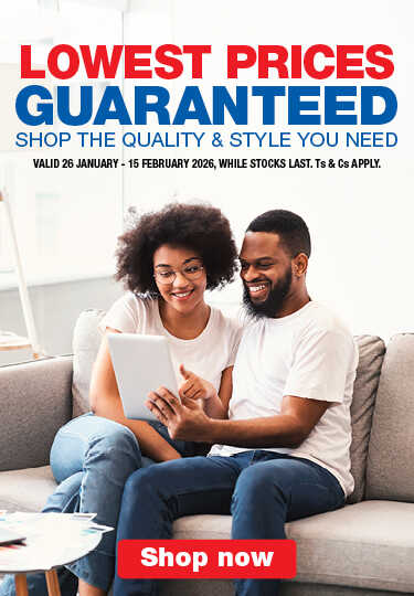 LOWEST PRICES GUARANTEED
                            SHOP THE QUALITY & STYLE YOU NEED
                            VALID 26 JANUARY – 15 FEBRUARY 2026, WHILE STOCKS LAST. Ts & Cs APPLY.