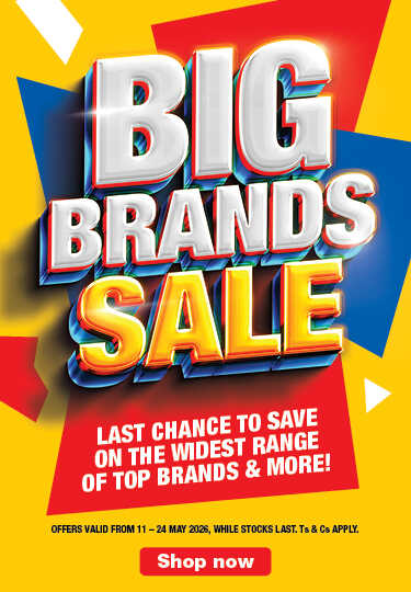 BIG BRANDS SALE
                                LAST CHANCE TO SAVE ON THE WIDEST RANGE OF TOP BRANDS & MORE!
                                OFFERS VALID FROM 11 – 24 MAY 2026, WHILE STOCKS LAST. Ts & Cs APPLY.