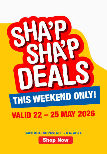 SHA'P SHA'P DEALS 
                            THIS WEEKEND ONLY! VALID 22 – 25 May 2026
                            Valid while stocks last. Ts & Cs apply.

                            Shop Now