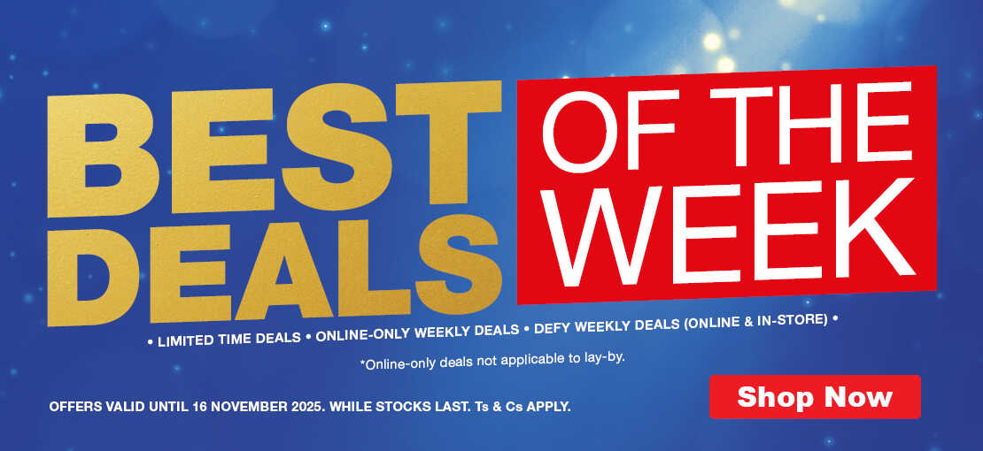 BEST OF THE DEALS WEEK. SHOP ONLINE NOW - LIMITED TIME ONLY! Not applicable to lay-by. VALID 10 - 16 November 2025 . ONLINE ONLY. WHILE STOCKS LAST. Ts & Cs APPLY.