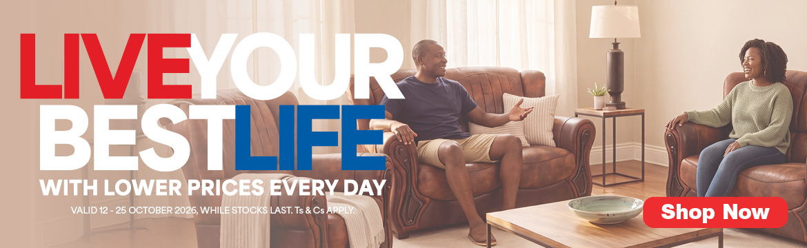 LIVE YOUR BEST LIFE
WITH LOWER PRICES EVERY DAY
Valid 12 - 25 October 2026, while stocks last. Ts & Cs apply.