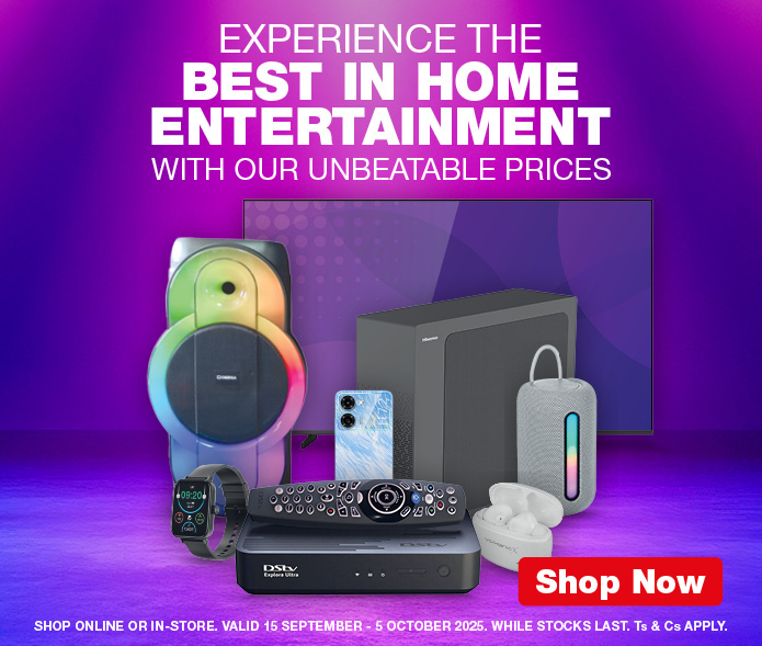 EXPERIENCE THE BEST IN HOME ENTERTAINMENT WITH OUR UNBEATABLE PRICES
                        SHOP ONLINE OR IN-STORE. VALID 15 SEPTEMBER – 5 OCTOBER 2025. WHILE STOCKS LAST. Ts & Cs APPLY.