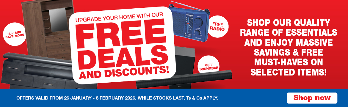 UPGRADE YOUR HOME WITH OUR FREE DEALS AND DISCOUNTS!
                    SHOP OUR QUALITY RANGE OF ESSENTIALS AND ENJOY MASSIVE SAVINGS & FREE MUST-HAVES ON SELECTED ITEMS!
                    OFFERS VALID FROM 26 JANUARY &ndash; 8 FEBRUARY 2026.WHILE STOCKS LAST. Ts & Cs APPLY.