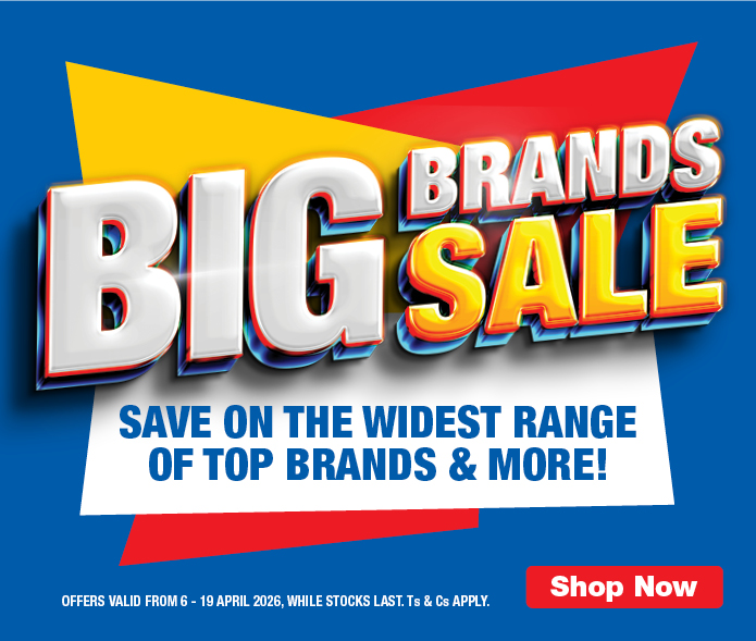BIG BRANDS SALE 
                        SAVE ON THE WIDEST RANGE OF TOP BRANDS & MORE!
                        OFFERS VALID FROM 6 &ndash; 19 APRIL 2026, WHILE STOCKS LAST. Ts & Cs APPLY.
