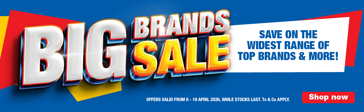 BIG BRANDS SALE 
                        SAVE ON THE WIDEST RANGE OF TOP BRANDS & MORE!
                        OFFERS VALID FROM 6 &ndash; 19 APRIL 2026, WHILE STOCKS LAST. Ts & Cs APPLY.