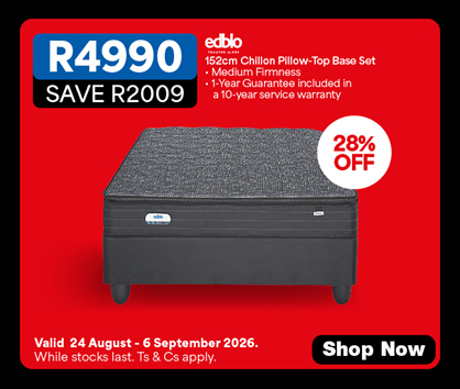 R4990, Save R2009
            Edblo
            152cm Chillon Pillow-Top Base Set
            &bull; Medium Firmness
            &bull; 1-Year Guarantee included in a 10-year service warranty
            Valid 24 August &ndash; 6 September 2026. While stocks last. Ts & Cs apply.