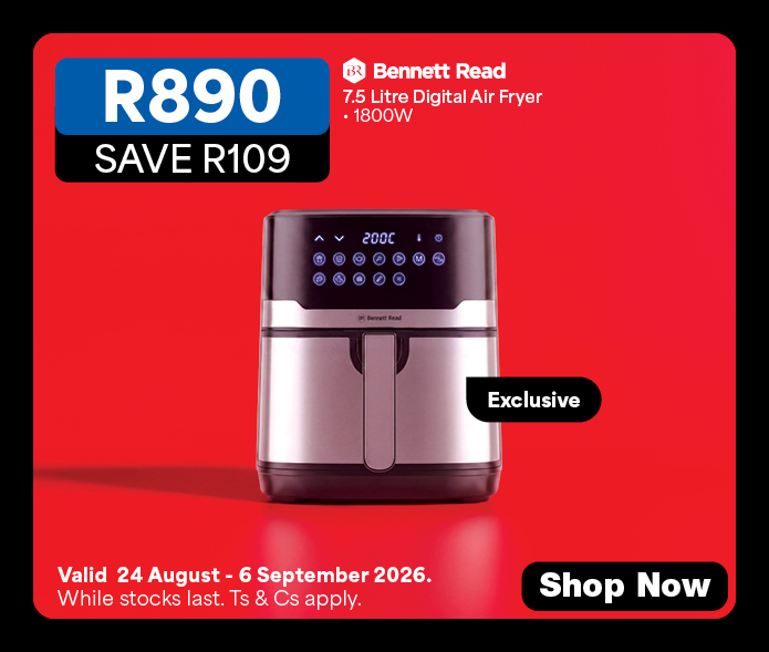 R809, Save R109
            Bennet Read
            7.5 Litre Digital Air Fryer
            &bull; 1800W
            Valid 24 August &ndash; 6 September 2026. While stocks last. Ts & Cs apply.