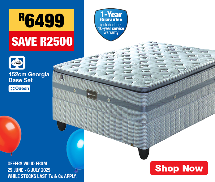 R6499, SAVE R2500 
                Sealy 152cm Georgia Base Set 
                OFFERS VALID FROM 25 JUNE – 6 JULY 2025. 
                WHILE STOCKS LAST. Ts & Cs APPLY.