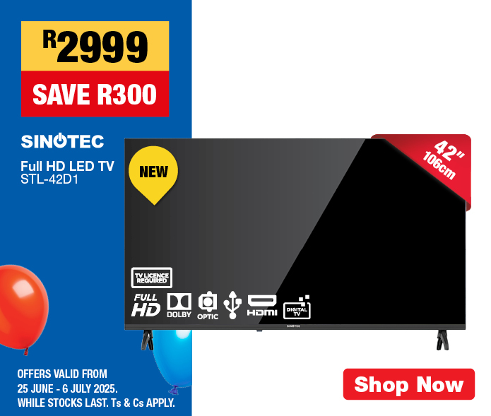Desktop3.jpg
                R2999, SAVE R300
                SINOTEC Full HD LED TV STL-42D1
                OFFERS VALID FROM 25 JUNE – 6 JULY 2025. 
                WHILE STOCKS LAST. Ts & Cs APPLY