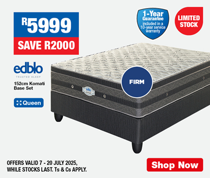 R5999, SAVE R2000
                Edblo 152cm Komati Base Set 
                OFFERS VALID 7 – 20 JULY 2025, WHILE STOCKS LAST. Ts & Cs APPLY.