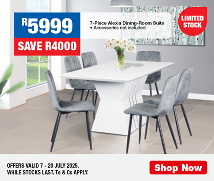 R5999, SAVE R4000
                7-Piece Alexia Dining-Room Suite
                • Accessories not included
                OFFERS VALID 7 – 20 JULY 2025, WHILE STOCKS LAST. Ts & Cs APPLY.