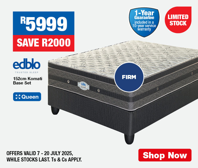 R5999, SAVE R2000
                Edblo 152cm Komati Base Set 
                OFFERS VALID 7 – 20 JULY 2025, WHILE STOCKS LAST. Ts & Cs APPLY.