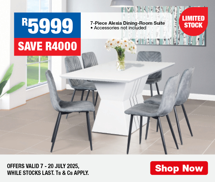 R5999, SAVE R4000
                7-Piece Alexia Dining-Room Suite
                • Accessories not included
                OFFERS VALID 7 – 20 JULY 2025, WHILE STOCKS LAST. Ts & Cs APPLY.