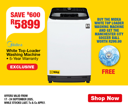 SAVE R600, R5899
                Midea White Top-Loader Washing Machine
                • 5-Year Warranty
                AND GET A FREE MANCHESTER  CITY SOCCER BALL WORTH R299.99