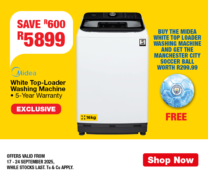 SAVE R600, R5899
                Midea White Top-Loader Washing Machine
                • 5-Year Warranty
                AND GET A FREE MANCHESTER  CITY SOCCER BALL WORTH R299.99