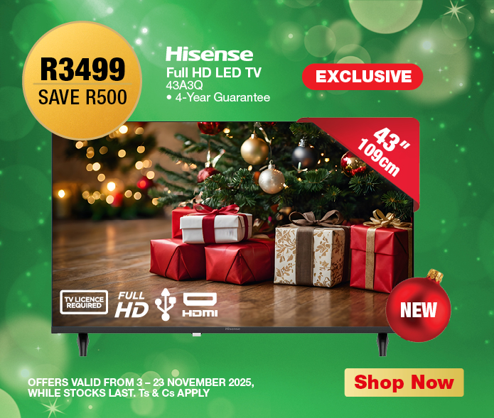 R3499, SAVE R500
Hisense Full HD LED TV
43A30
• 4-Year Guarantee